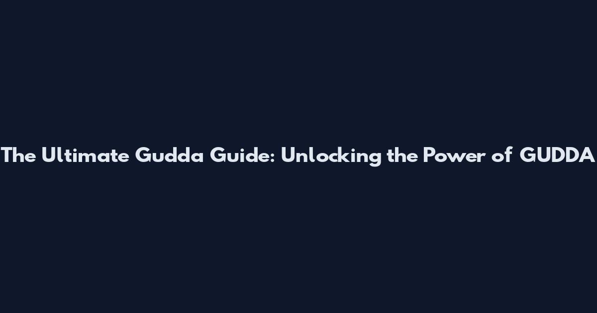 The Ultimate Gudda Guide: Unlocking the Power of GUDDA