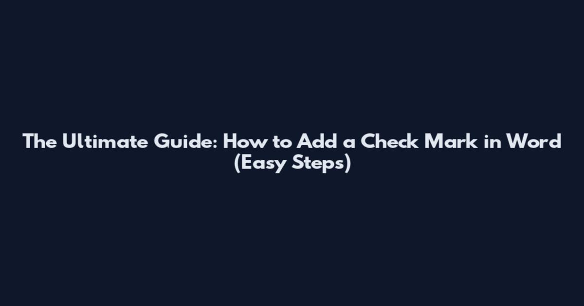 The Ultimate Guide: How to Add a Check Mark in Word (Easy Steps)