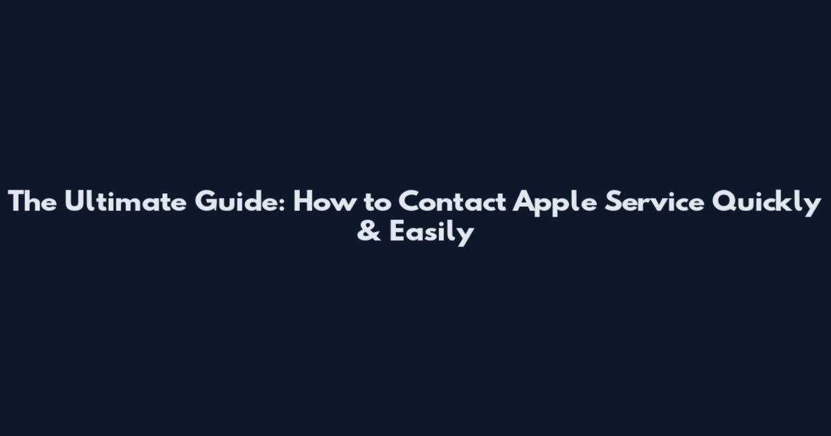 The Ultimate Guide: How to Contact Apple Service Quickly & Easily