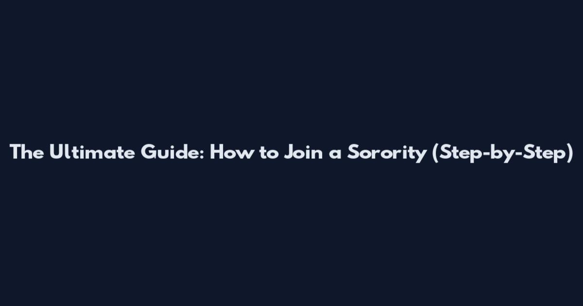 The Ultimate Guide: How to Join a Sorority (Step-by-Step)