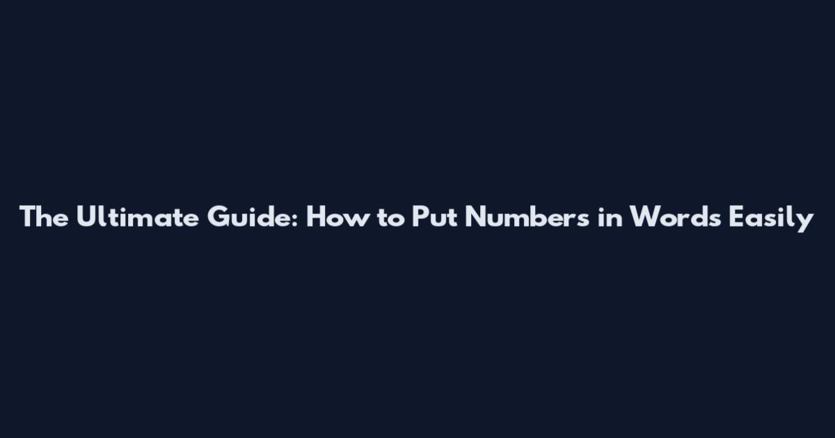 The Ultimate Guide: How to Put Numbers in Words Easily