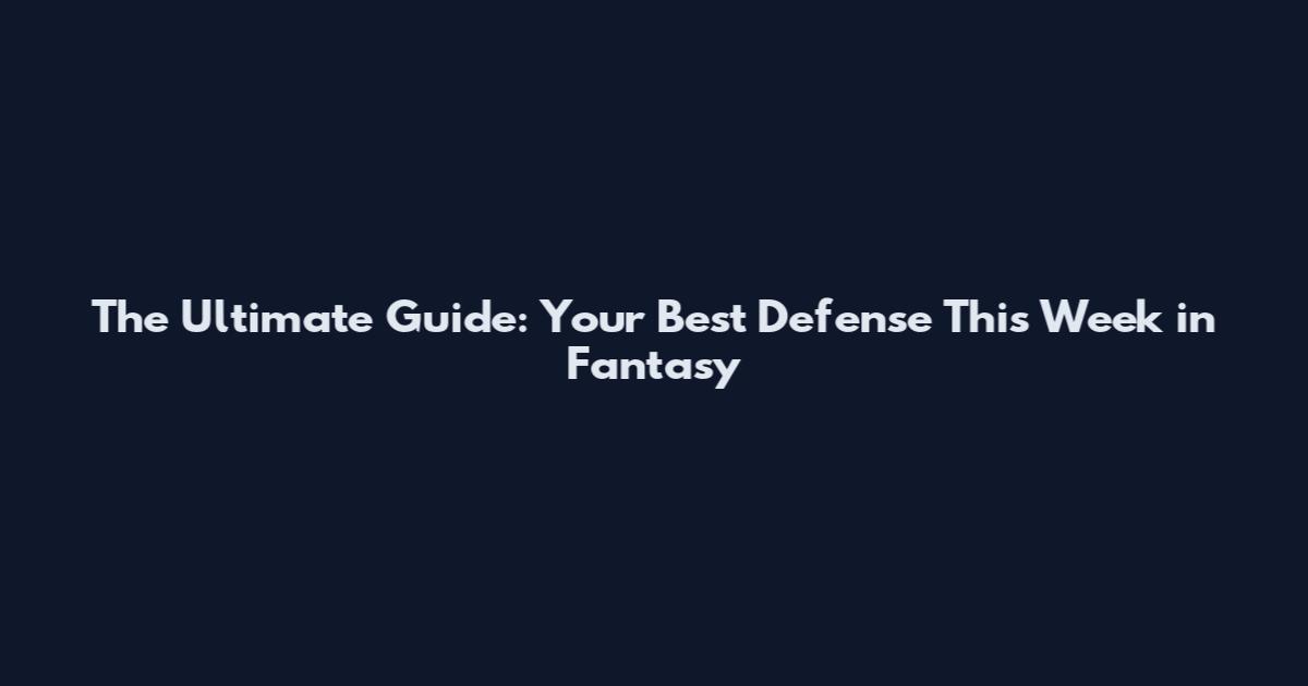 The Ultimate Guide: Your Best Defense This Week in Fantasy