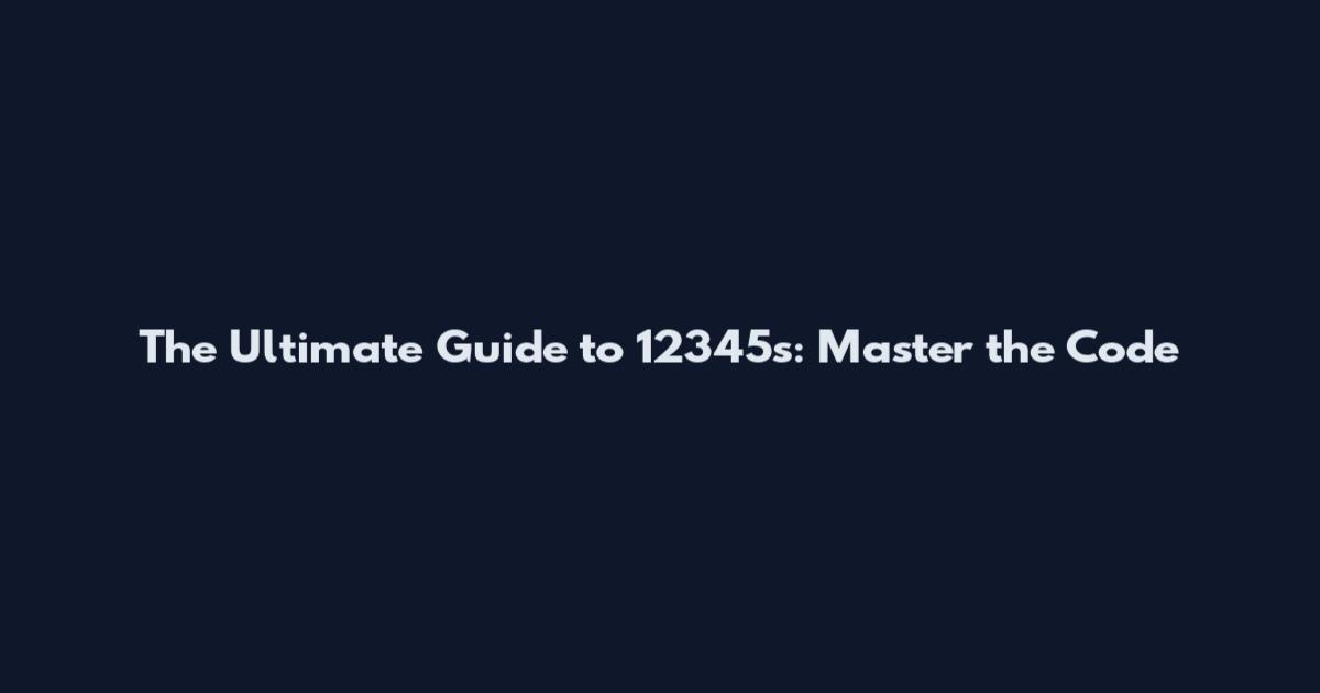 The Ultimate Guide to 12345s: Master the Code