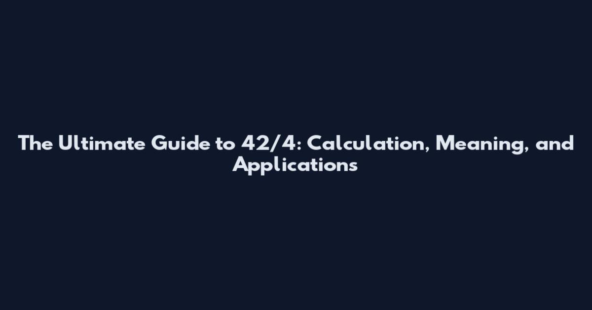 The Ultimate Guide to 42/4: Calculation, Meaning, and Applications