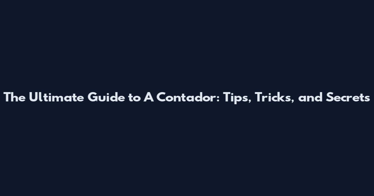 The Ultimate Guide to A Contador: Tips, Tricks, and Secrets