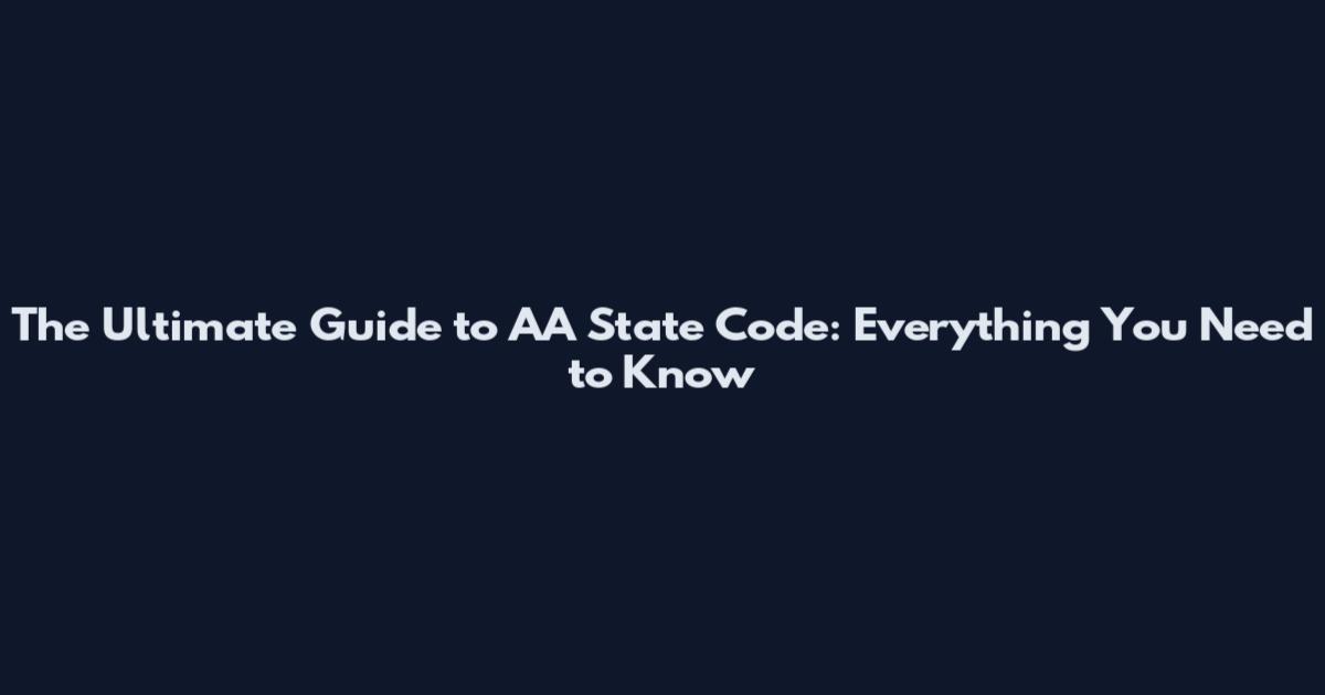 The Ultimate Guide to AA State Code: Everything You Need to Know