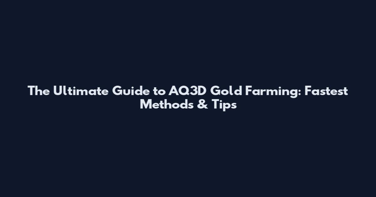 The Ultimate Guide to AQ3D Gold Farming: Fastest Methods & Tips