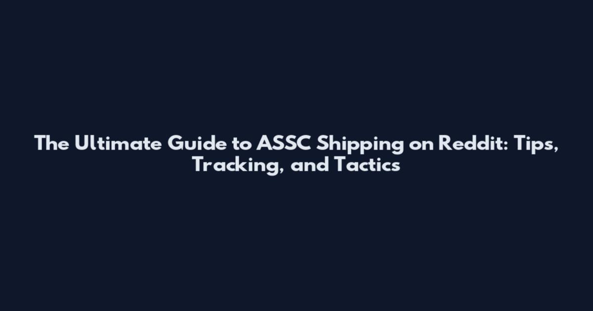 The Ultimate Guide to ASSC Shipping on Reddit: Tips, Tracking, and Tactics