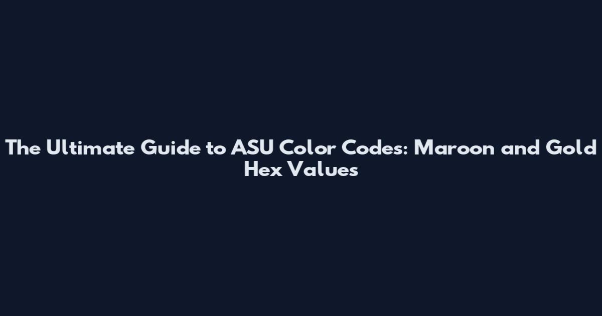 The Ultimate Guide to ASU Color Codes: Maroon and Gold Hex Values
