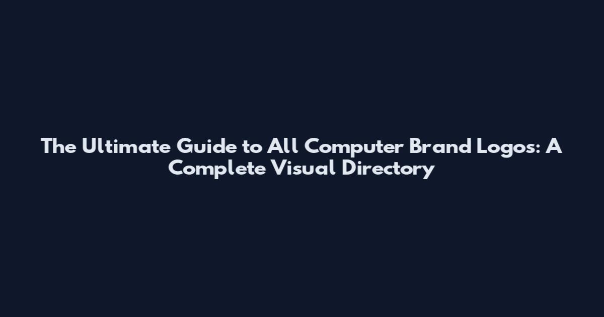 The Ultimate Guide to All Computer Brand Logos: A Complete Visual Directory