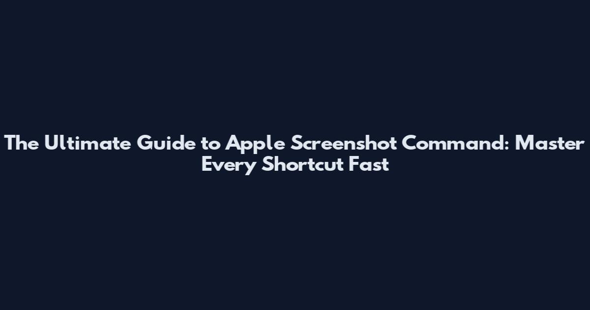 The Ultimate Guide to Apple Screenshot Command: Master Every Shortcut Fast