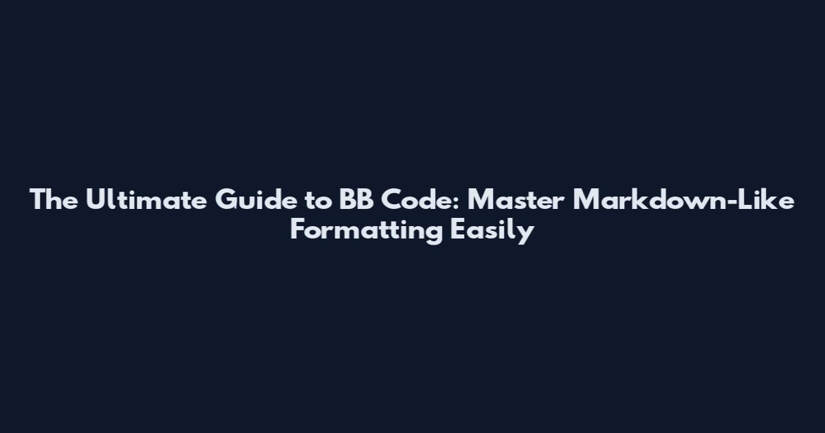 The Ultimate Guide to BB Code: Master Markdown-Like Formatting Easily