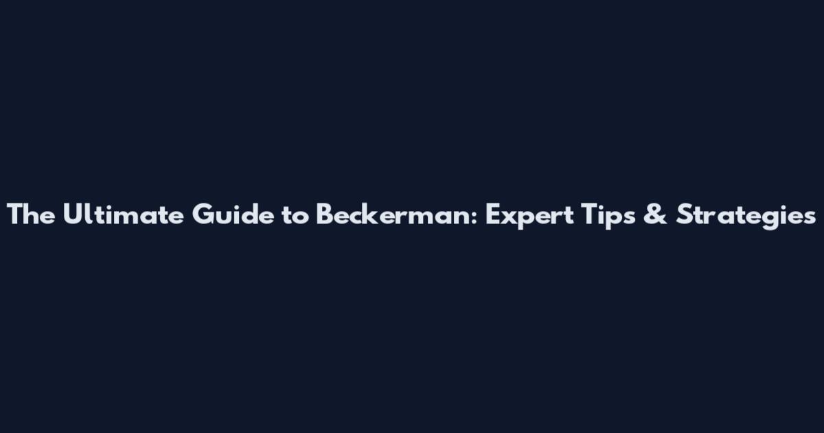 The Ultimate Guide to Beckerman: Expert Tips & Strategies