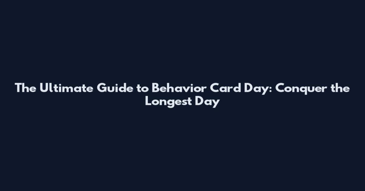 The Ultimate Guide to Behavior Card Day: Conquer the Longest Day