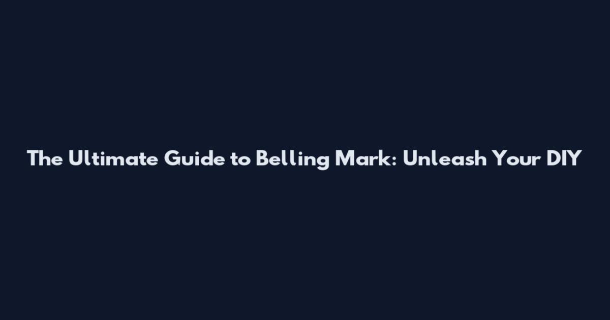 The Ultimate Guide to Belling Mark: Unleash Your DIY