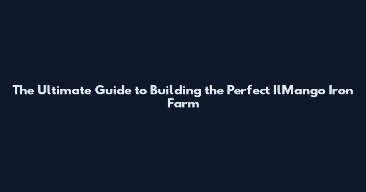 The Ultimate Guide to Building the Perfect IlMango Iron Farm