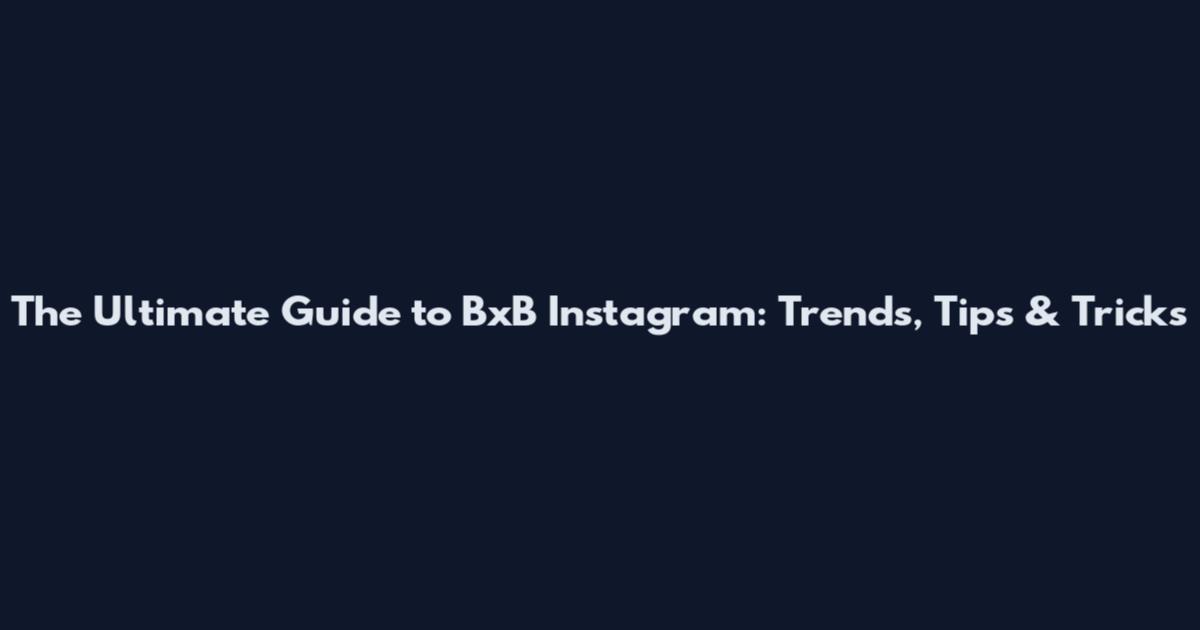 The Ultimate Guide to BxB Instagram: Trends, Tips & Tricks