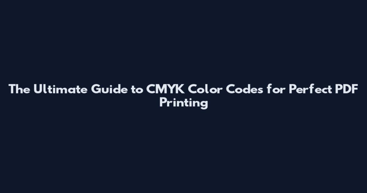 The Ultimate Guide to CMYK Color Codes for Perfect PDF Printing