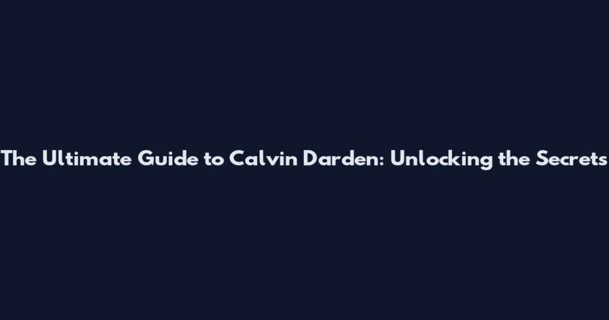 The Ultimate Guide to Calvin Darden: Unlocking the Secrets