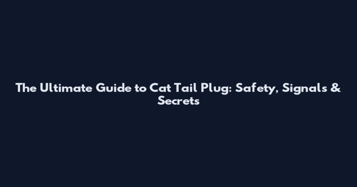 The Ultimate Guide to Cat Tail Plug: Safety, Signals & Secrets