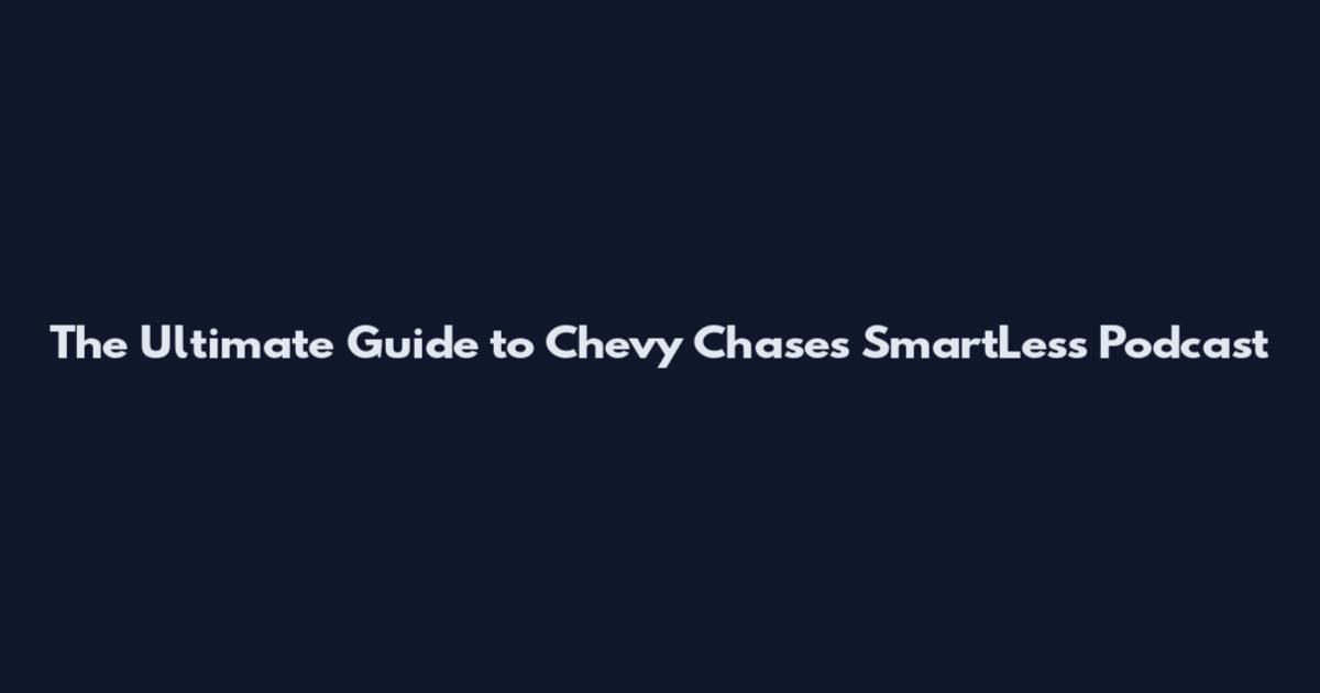The Ultimate Guide to Chevy Chase's 'SmartLess' Podcast