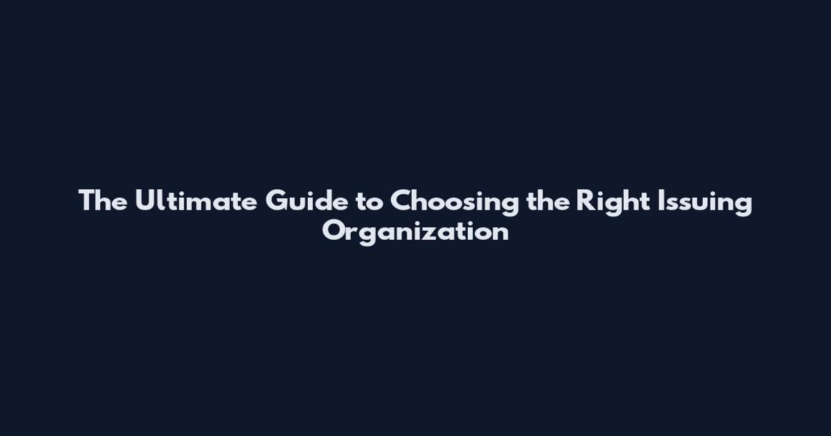 The Ultimate Guide to Choosing the Right Issuing Organization