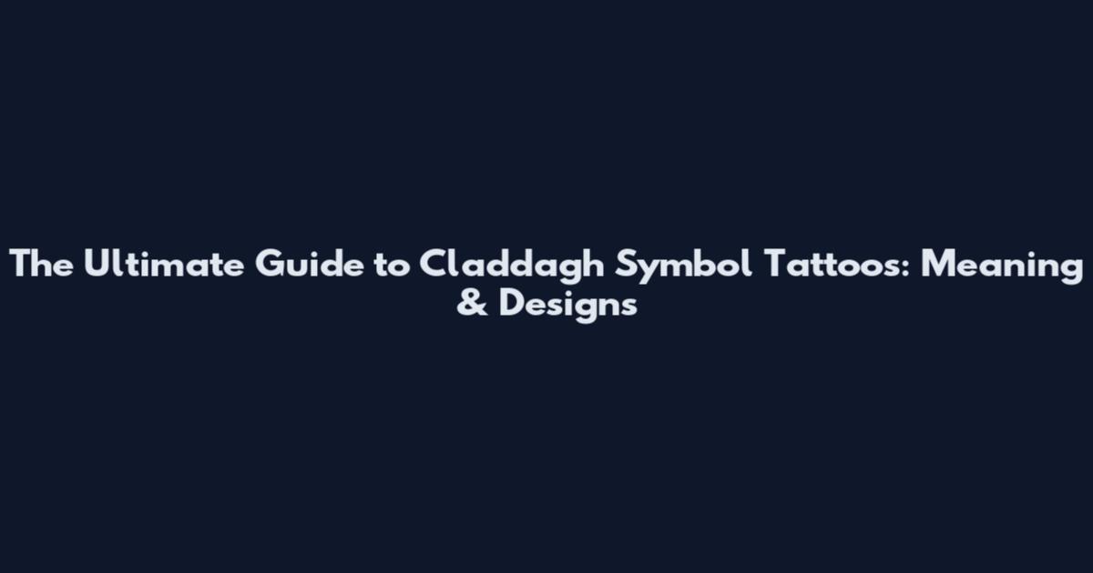 The Ultimate Guide to Claddagh Symbol Tattoos: Meaning & Designs