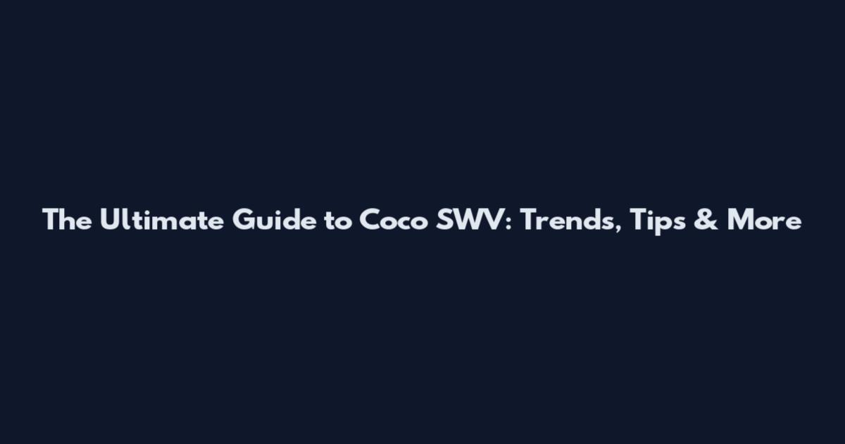The Ultimate Guide to Coco SWV: Trends, Tips & More