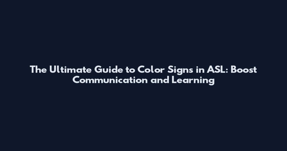 The Ultimate Guide to Color Signs in ASL: Boost Communication and Learning