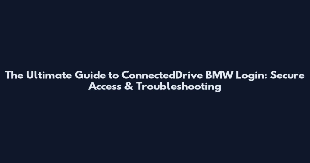 The Ultimate Guide to ConnectedDrive BMW Login: Secure Access & Troubleshooting