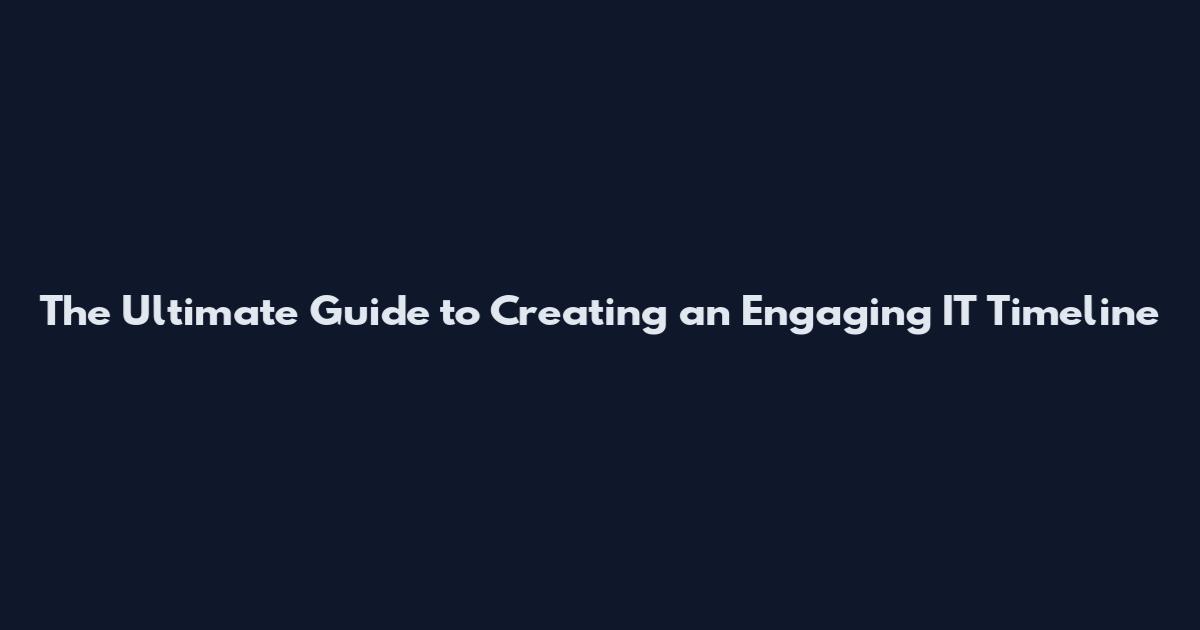 The Ultimate Guide to Creating an Engaging IT Timeline**