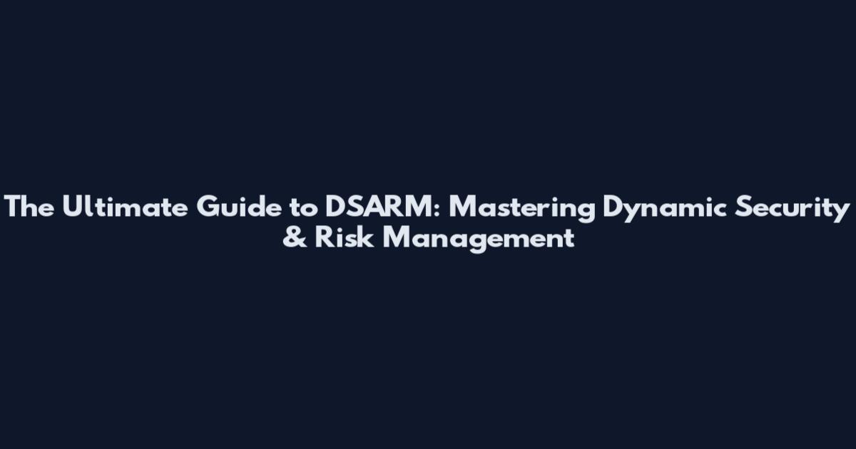 The Ultimate Guide to DSARM: Mastering Dynamic Security & Risk Management