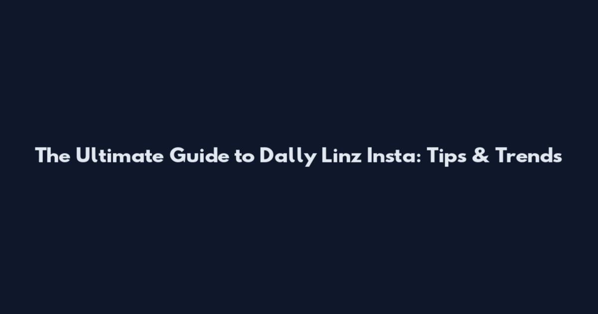 The Ultimate Guide to Dally_Linz Insta: Tips & Trends
