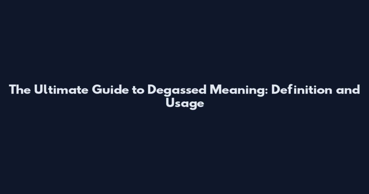 The Ultimate Guide to Degassed Meaning: Definition and Usage