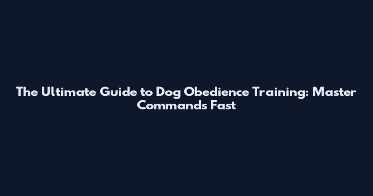 The Ultimate Guide to Dog Obedience Training: Master Commands Fast