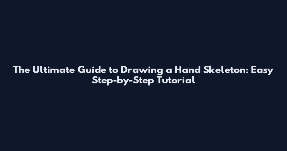 The Ultimate Guide to Drawing a Hand Skeleton: Easy Step-by-Step Tutorial