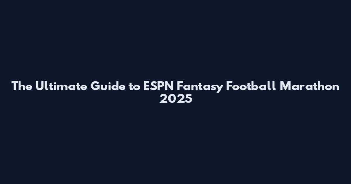 The Ultimate Guide to ESPN Fantasy Football Marathon 2025
