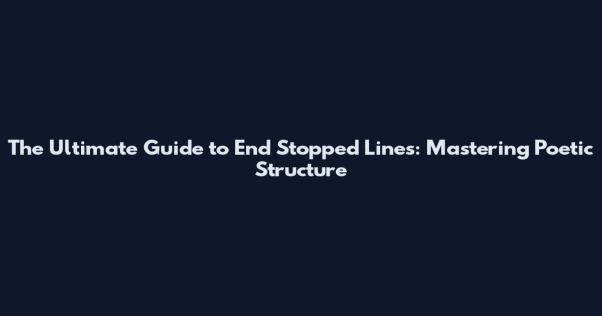The Ultimate Guide to End Stopped Lines: Mastering Poetic Structure