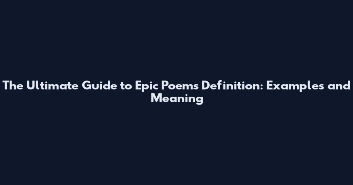 The Ultimate Guide to Epic Poems Definition: Examples and Meaning