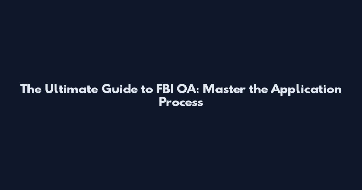 The Ultimate Guide to FBI OA: Master the Application Process