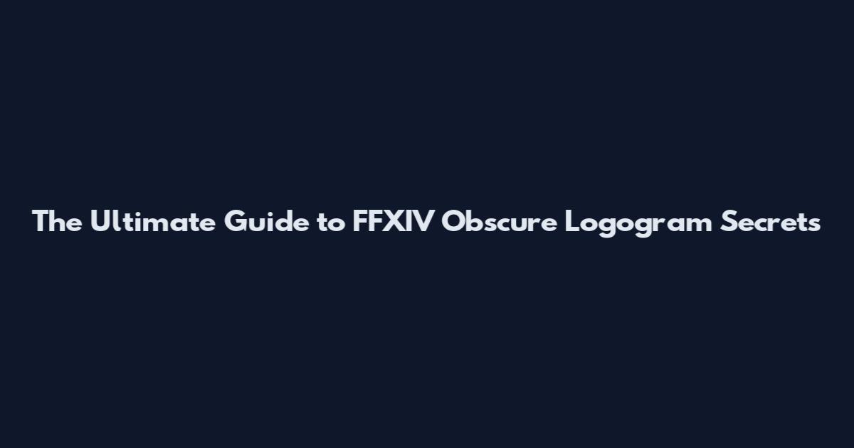 The Ultimate Guide to FFXIV Obscure Logogram Secrets