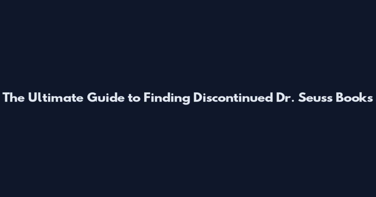The Ultimate Guide to Finding Discontinued Dr. Seuss Books