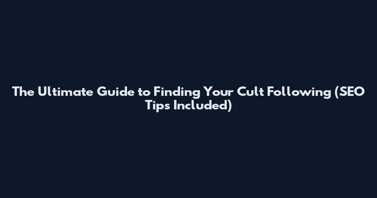The Ultimate Guide to Finding Your Cult Following (SEO Tips Included)