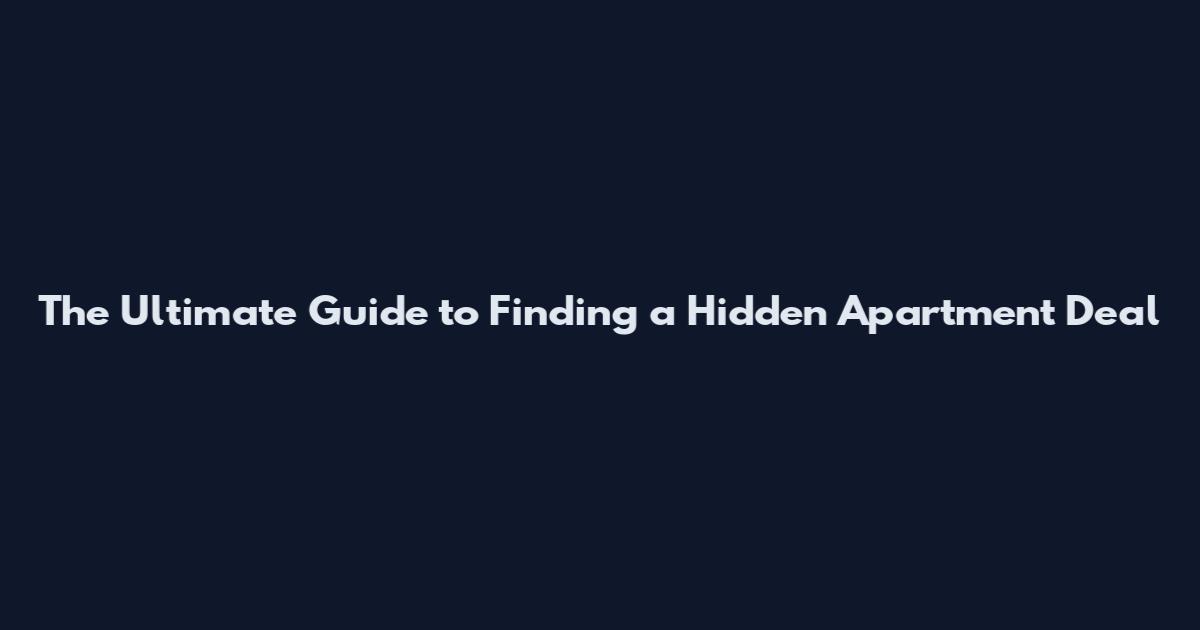 The Ultimate Guide to Finding a Hidden Apartment Deal