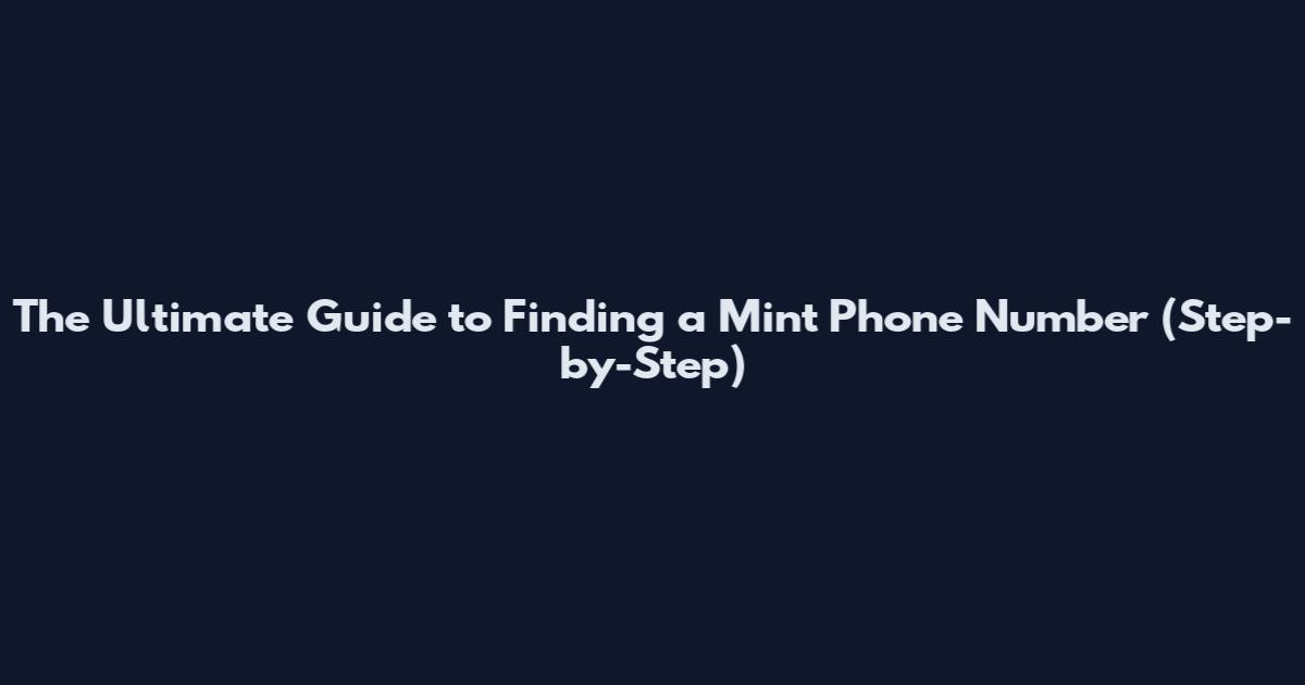 The Ultimate Guide to Finding a Mint Phone Number (Step-by-Step)