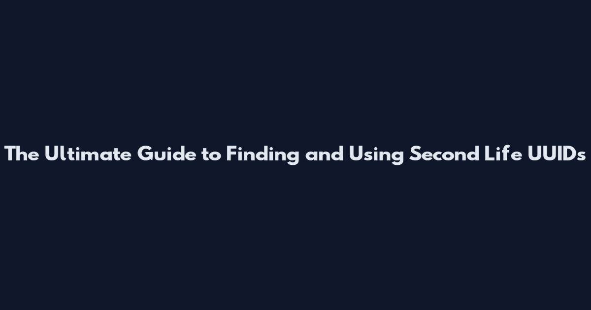 The Ultimate Guide to Finding and Using Second Life UUIDs