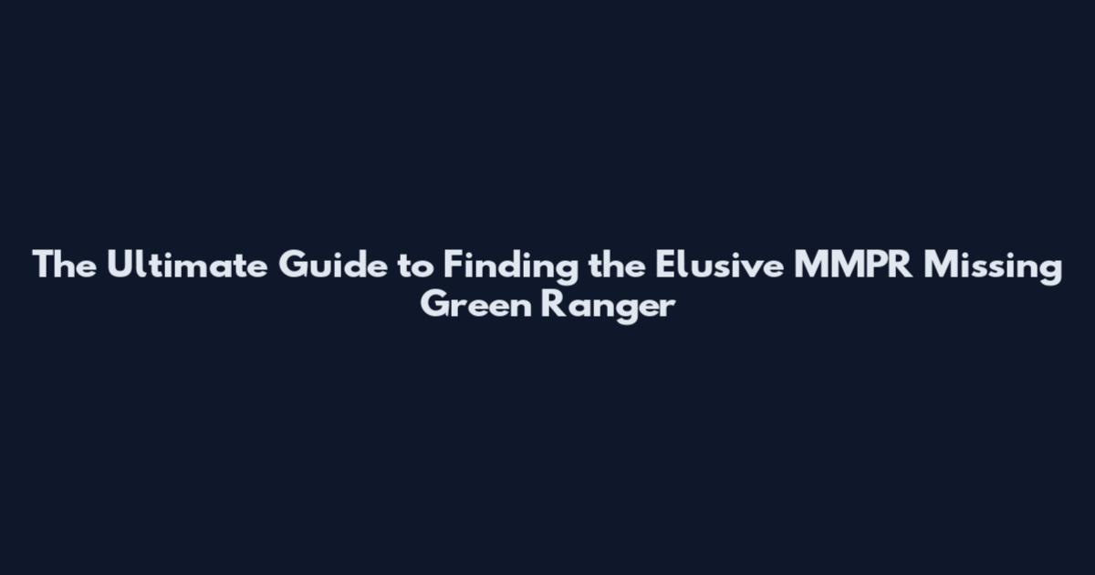 The Ultimate Guide to Finding the Elusive MMPR Missing Green Ranger