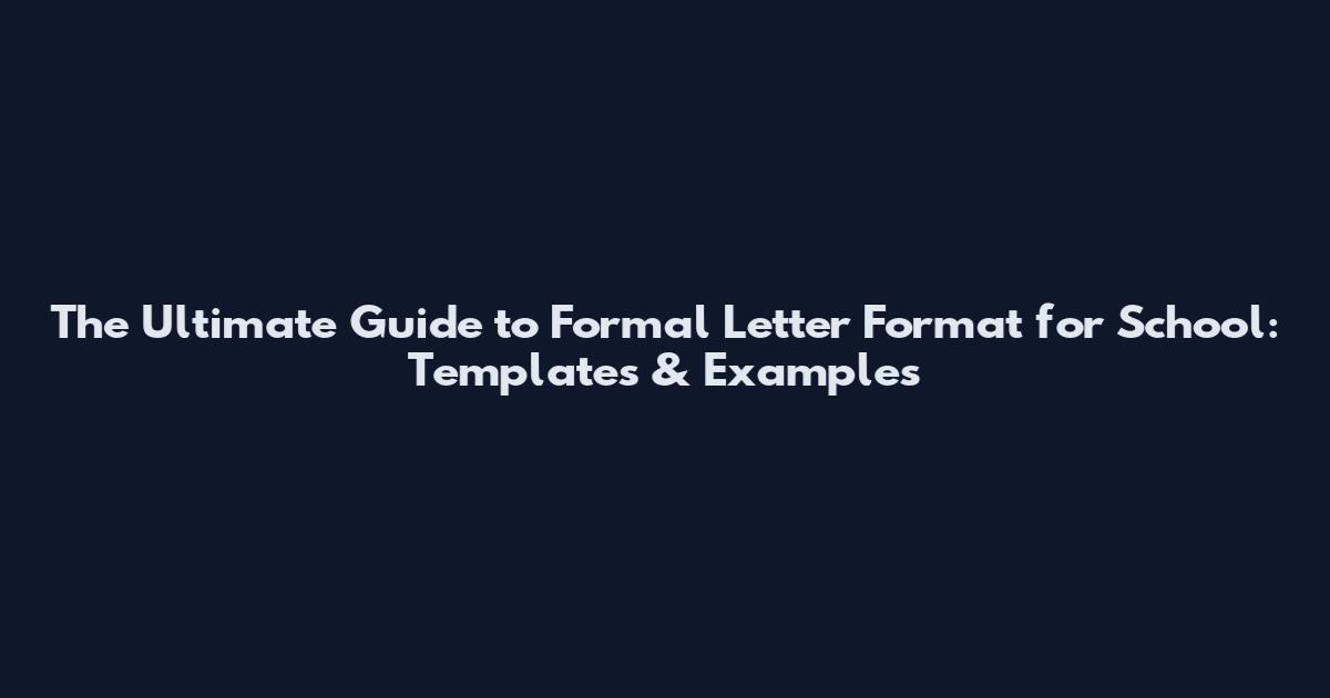 The Ultimate Guide to Formal Letter Format for School: Templates & Examples