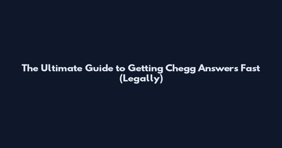 The Ultimate Guide to Getting Chegg Answers Fast (Legally)