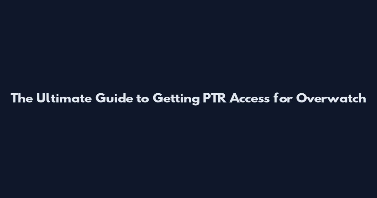 The Ultimate Guide to Getting PTR Access for Overwatch